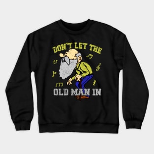 Don't let the old man in Toby Keith Funny Crewneck Sweatshirt